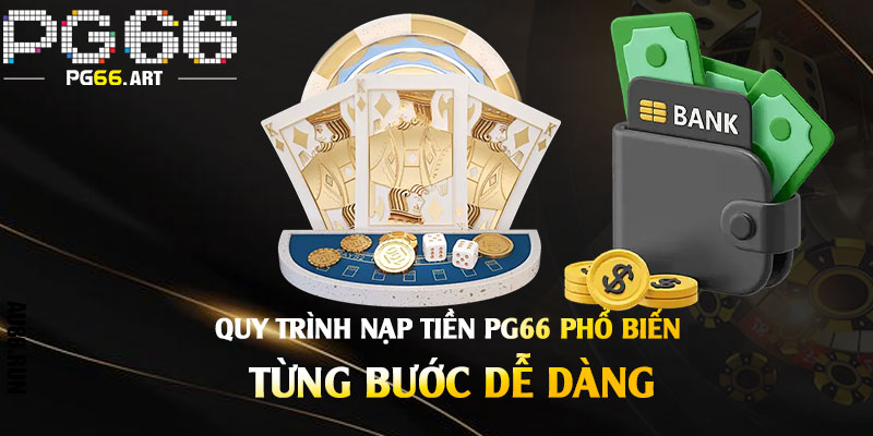Quy trình nạp tiền Pg66 phổ biến – Từng bước dễ dàng